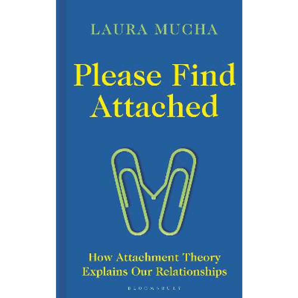 Please Find Attached: How Attachment Theory Explains Our Relationships (Hardback) - Laura Mucha